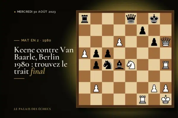 Position du défi d’échecs : Les Blancs jouent et matent en 2 (Raymond Keene – C Van Baarle, Berlin, 1980)